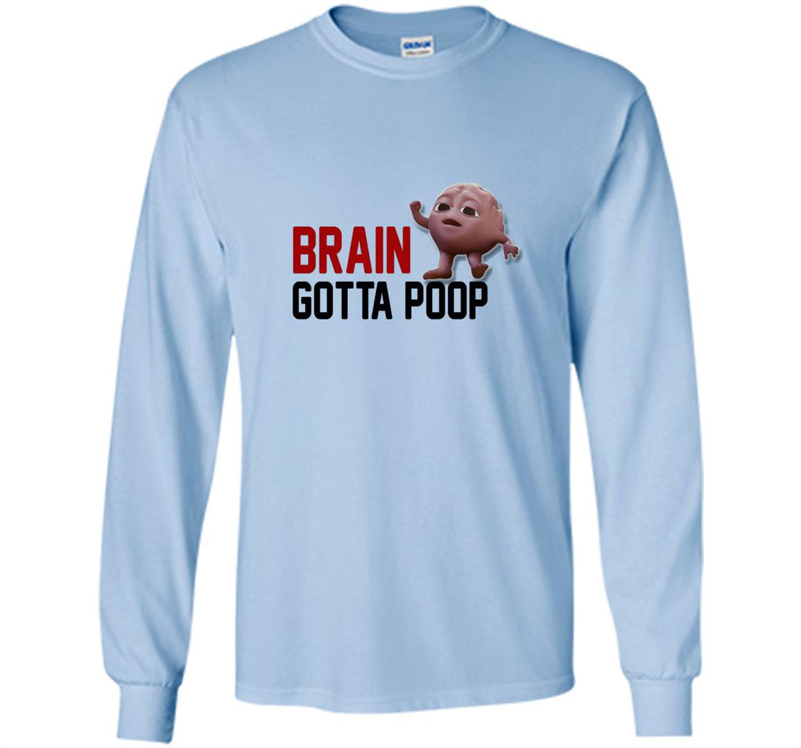 Brain gotta poop Long Sleeve