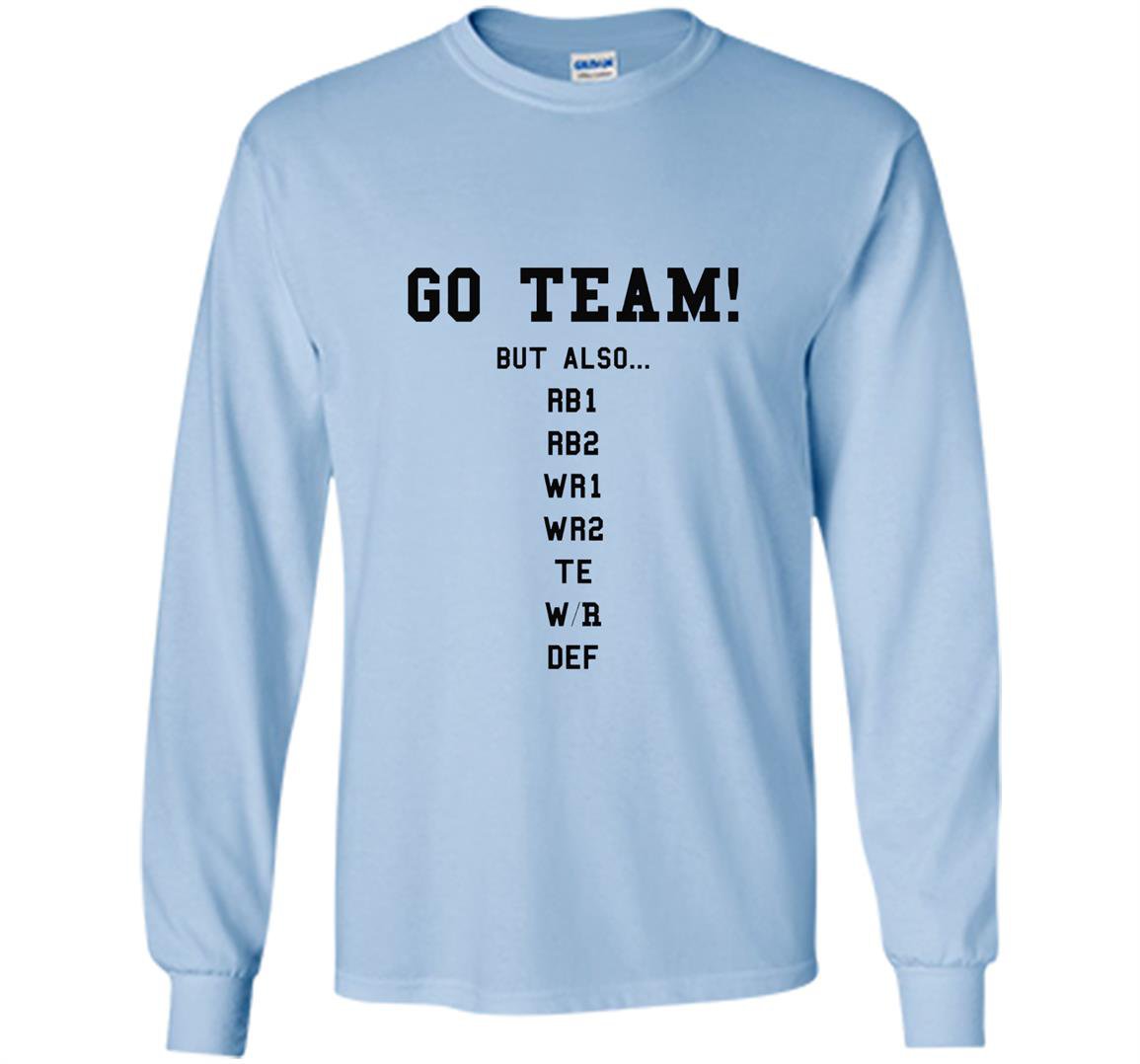 Fantasy football funny go team but also Long Sleeve