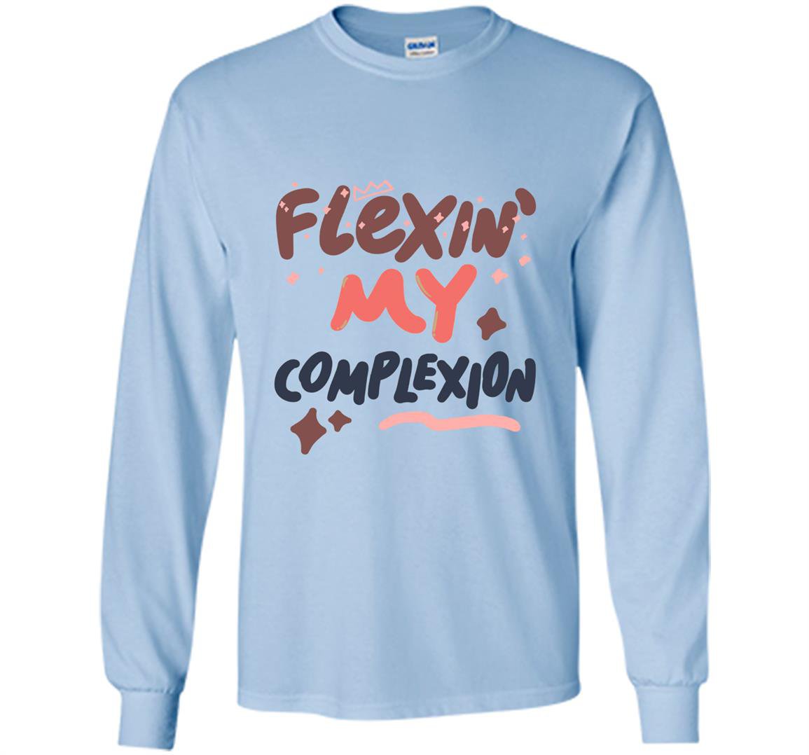 Flexin my complexion melanin poppin magic Long Sleeve