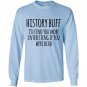 History buff id find you more interesting if you were dead Long Sleeve