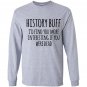 History buff id find you more interesting if you were dead Long Sleeve