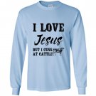 I love jesus but i cuss at cattle Long Sleeve