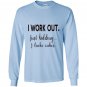 I work out just kidding i bake cakes for bakers Long Sleeve