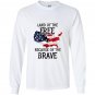 Land of the free because of the brave Long Sleeve
