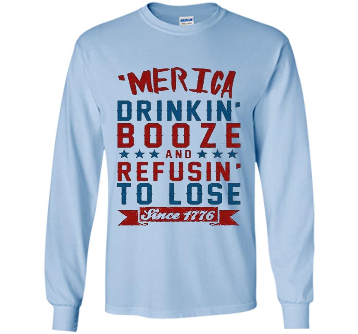 Merica drinkin booze and refusing to lose Long Sleeve