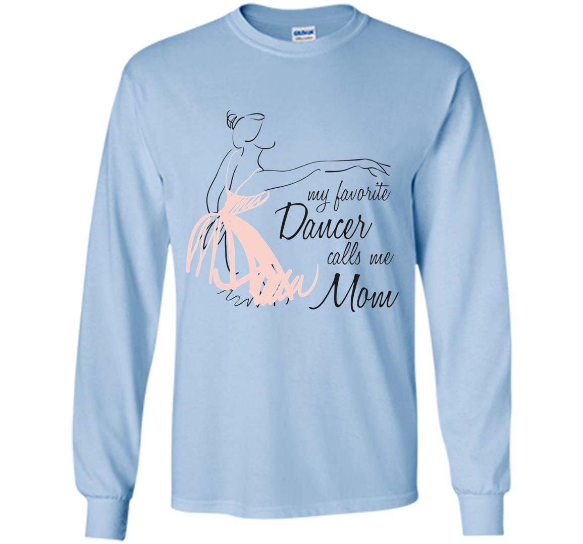 My favorite dancer calls me mom dance Long Sleeve