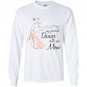 My favorite dancer calls me mom dance Long Sleeve