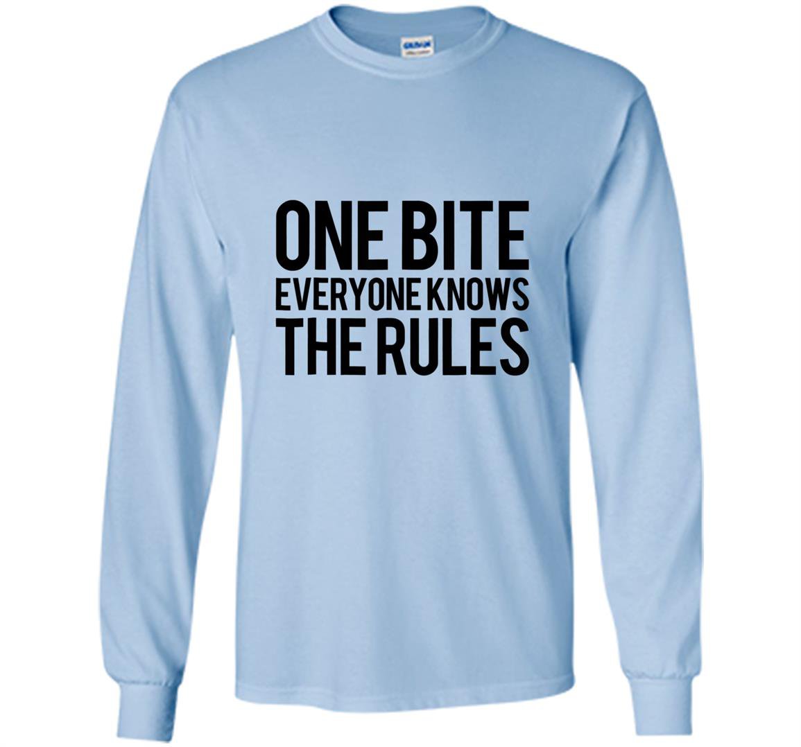 One bite everyone knows the rules text Long Sleeve
