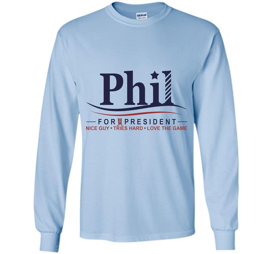 Phil for president Long Sleeve