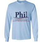 Phil for president Long Sleeve
