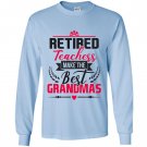 Retired teacher make the best grandmas mama teacher Long Sleeve