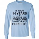 Sixteen 16 year old 16th birthday gift ideas Long Sleeve