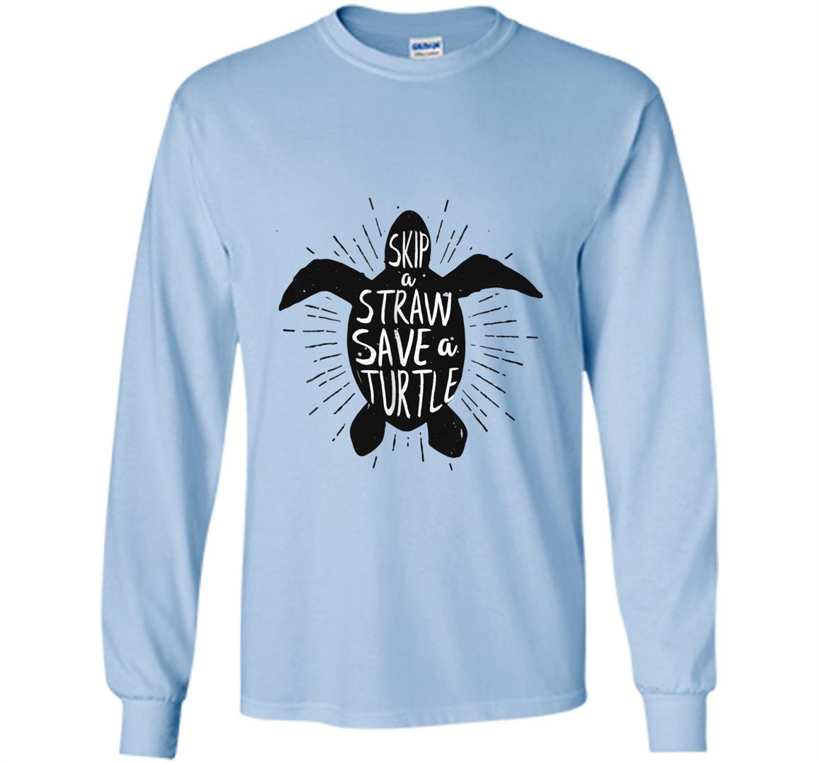 Skip a straw save a turtle save turtles Long Sleeve