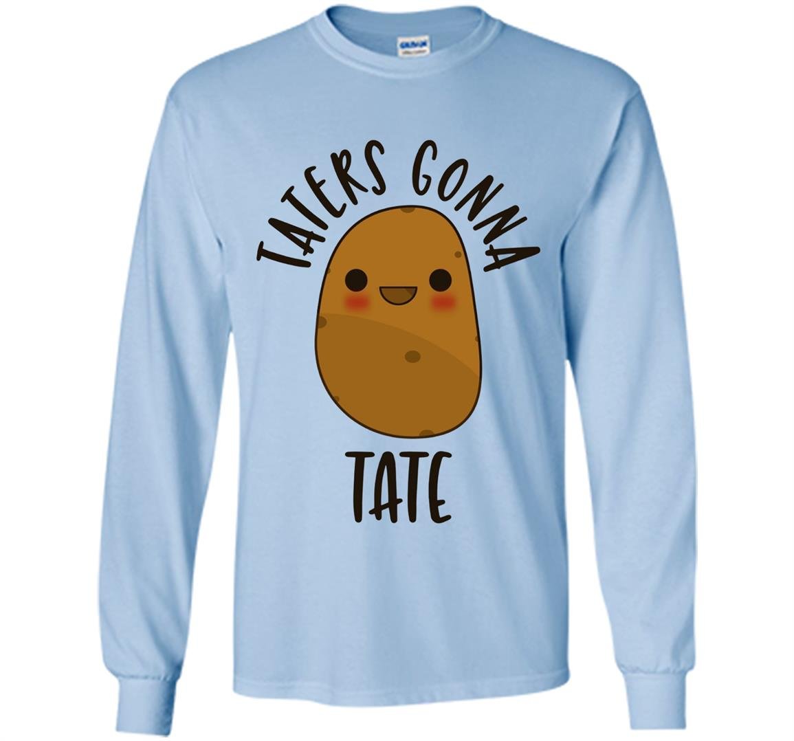 Taters gonna tate potato Long Sleeve