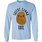Taters gonna tate potato Long Sleeve
