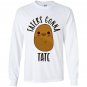 Taters gonna tate potato Long Sleeve