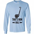 Thats how i roll funny segway Long Sleeve