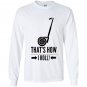 Thats how i roll funny segway Long Sleeve
