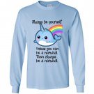 The always be a narwhal Long Sleeve