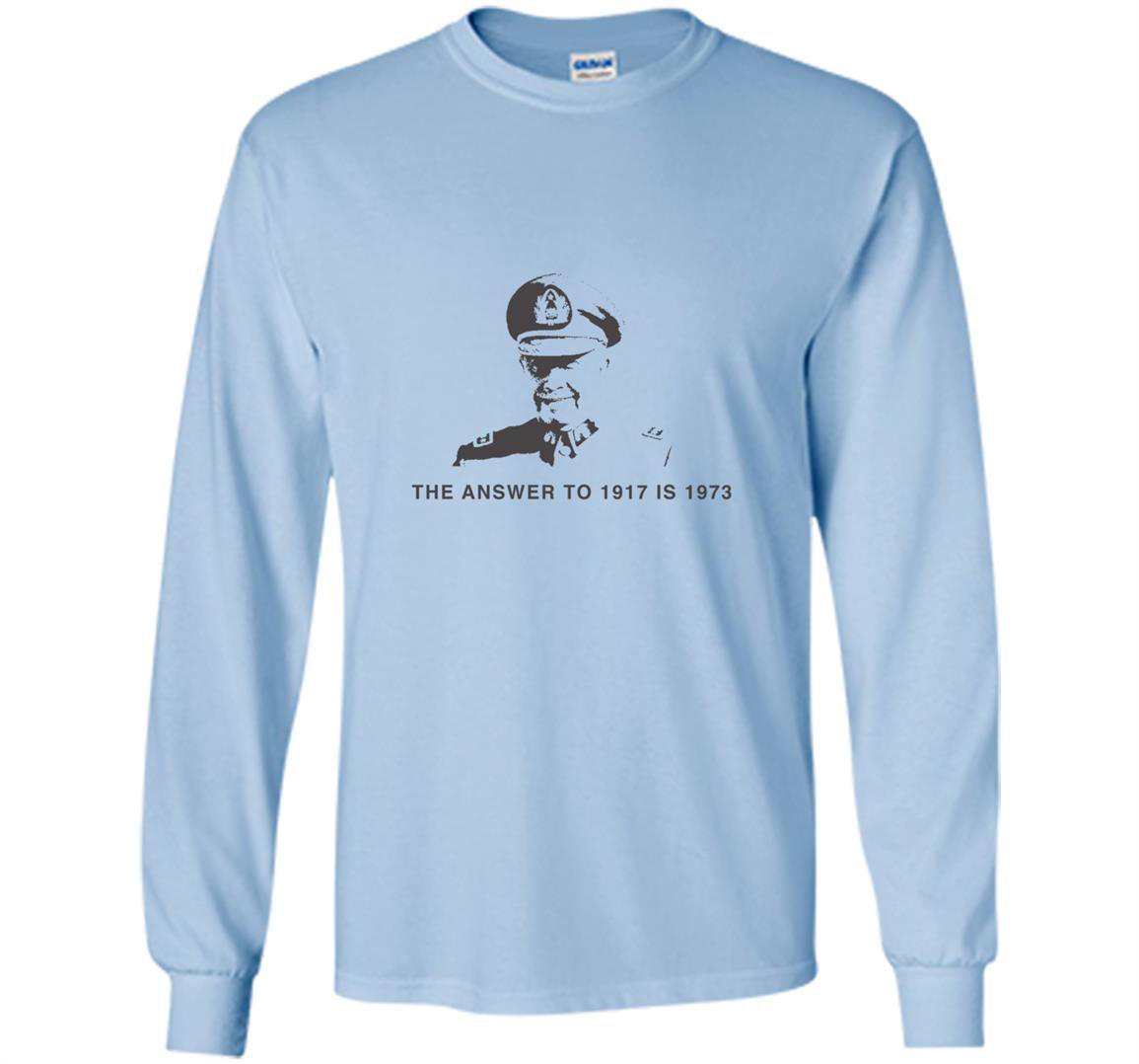 The answer to 1917 is 1973 augusto pinochet Long Sleeve