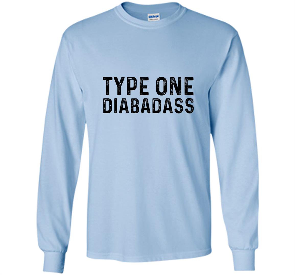 Type one diabadass funny awareness diabetes Long Sleeve