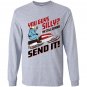You guys silly im still gonna send it Long Sleeve