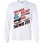 You guys silly im still gonna send it Long Sleeve