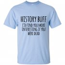 History buff id find you more interesting if you were dead T-shirt
