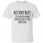 History buff id find you more interesting if you were dead T-shirt