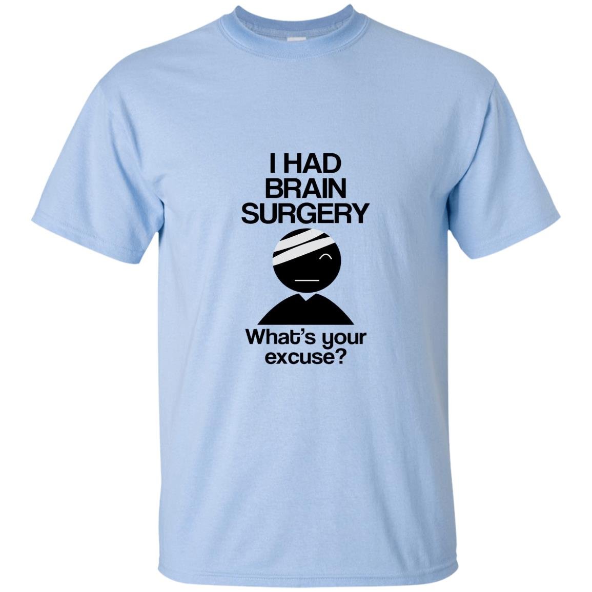 I had brain surgery whats your excuse T-shirt