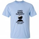 I had brain surgery whats your excuse T-shirt