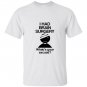 I had brain surgery whats your excuse T-shirt