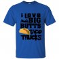 I love big butts and taco trucks taco gift T-shirt