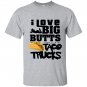 I love big butts and taco trucks taco gift T-shirt
