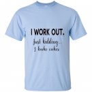 I work out just kidding i bake cakes for bakers T-shirt