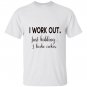 I work out just kidding i bake cakes for bakers T-shirt