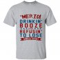 Merica drinkin booze and refusing to lose T-shirt