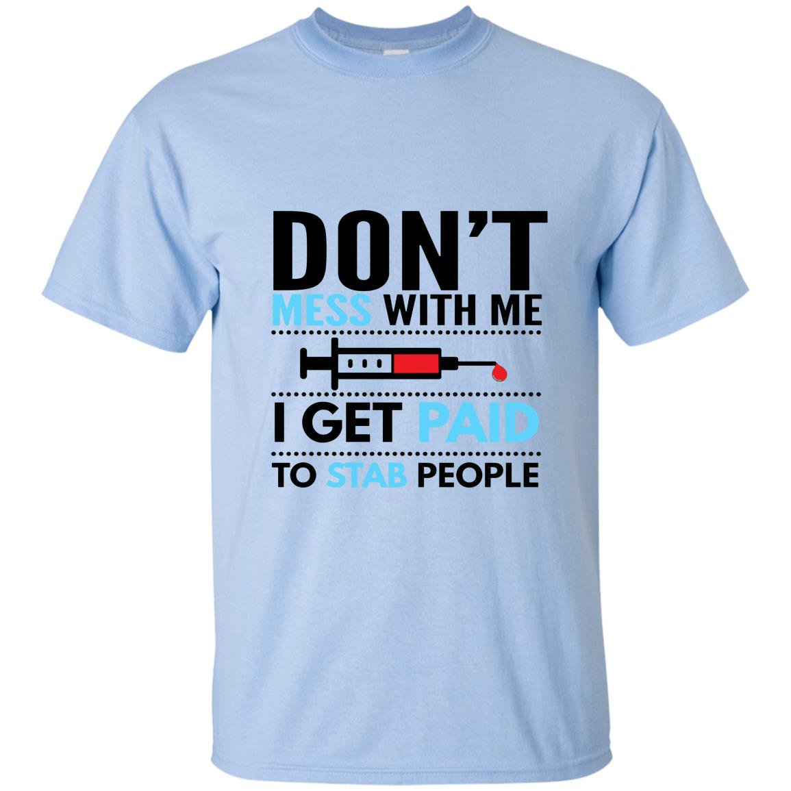 Nurse funny i get paid to stab people phlebotomist T-shirt