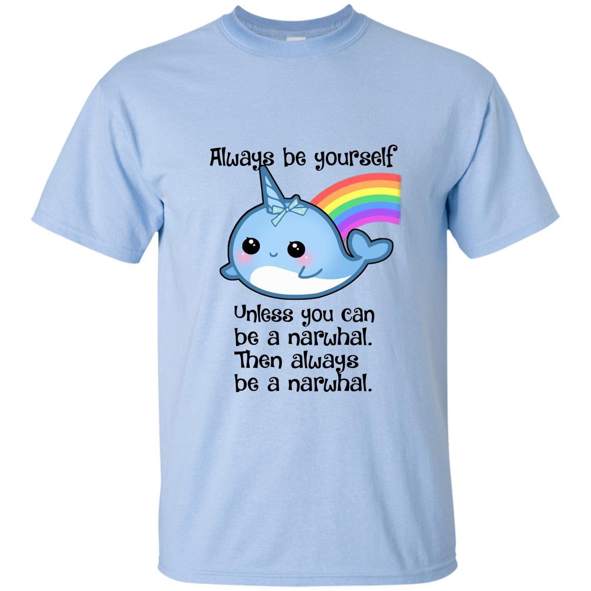 The always be a narwhal T-shirt