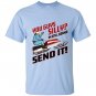 You guys silly im still gonna send it T-shirt
