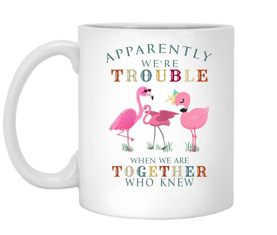 Apparently were trouble when we are together flamingo Mug