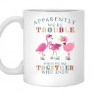 Apparently were trouble when we are together flamingo Mug
