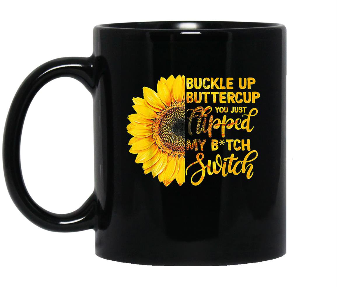 Buckle up buttercup you just flipped my bitch switch Mug Black