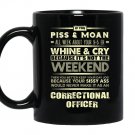 Correctional officer if you piss and moan all week Mug Black