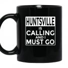 Funny alabama hunts ville is calling and i must go Mug Black