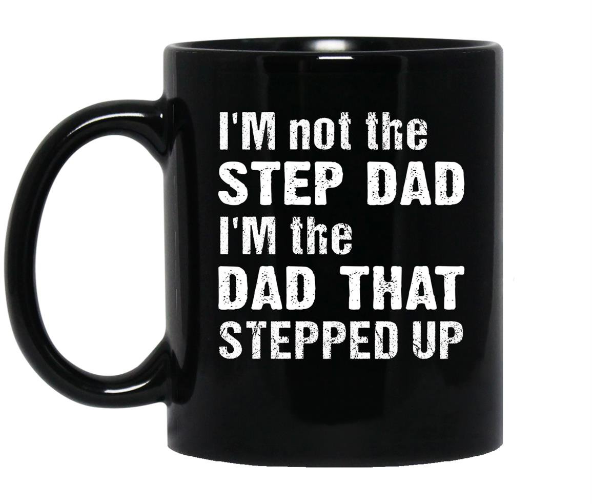 Im not the step dad im the dad that stepped up Mug Black