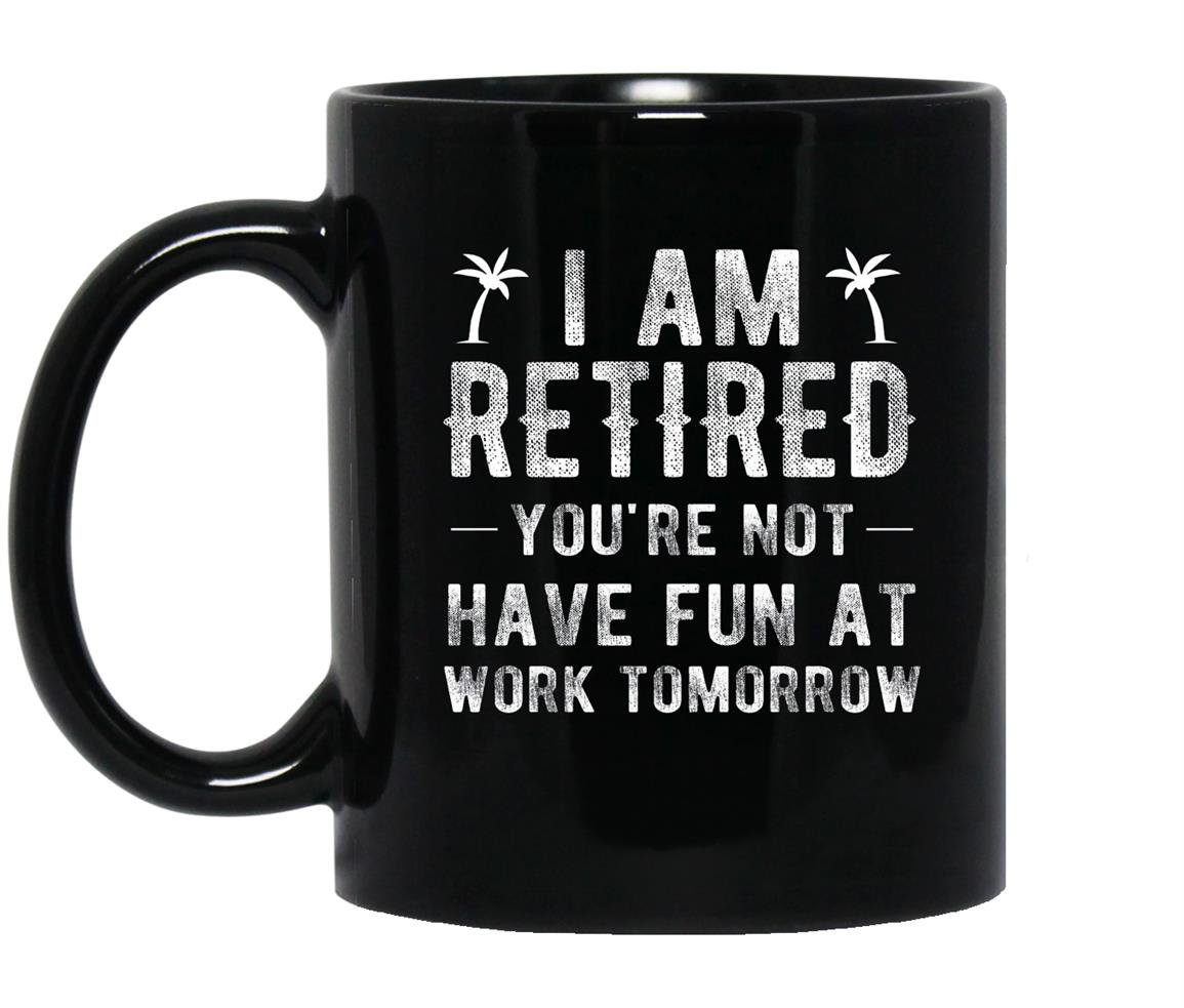 Im retired youre not funny retirement joke gift Mug Black