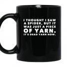 I thought saw spider was yarn dead now funny Mug Black