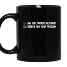 My girlfriends husband fights for your freedom Mug Black