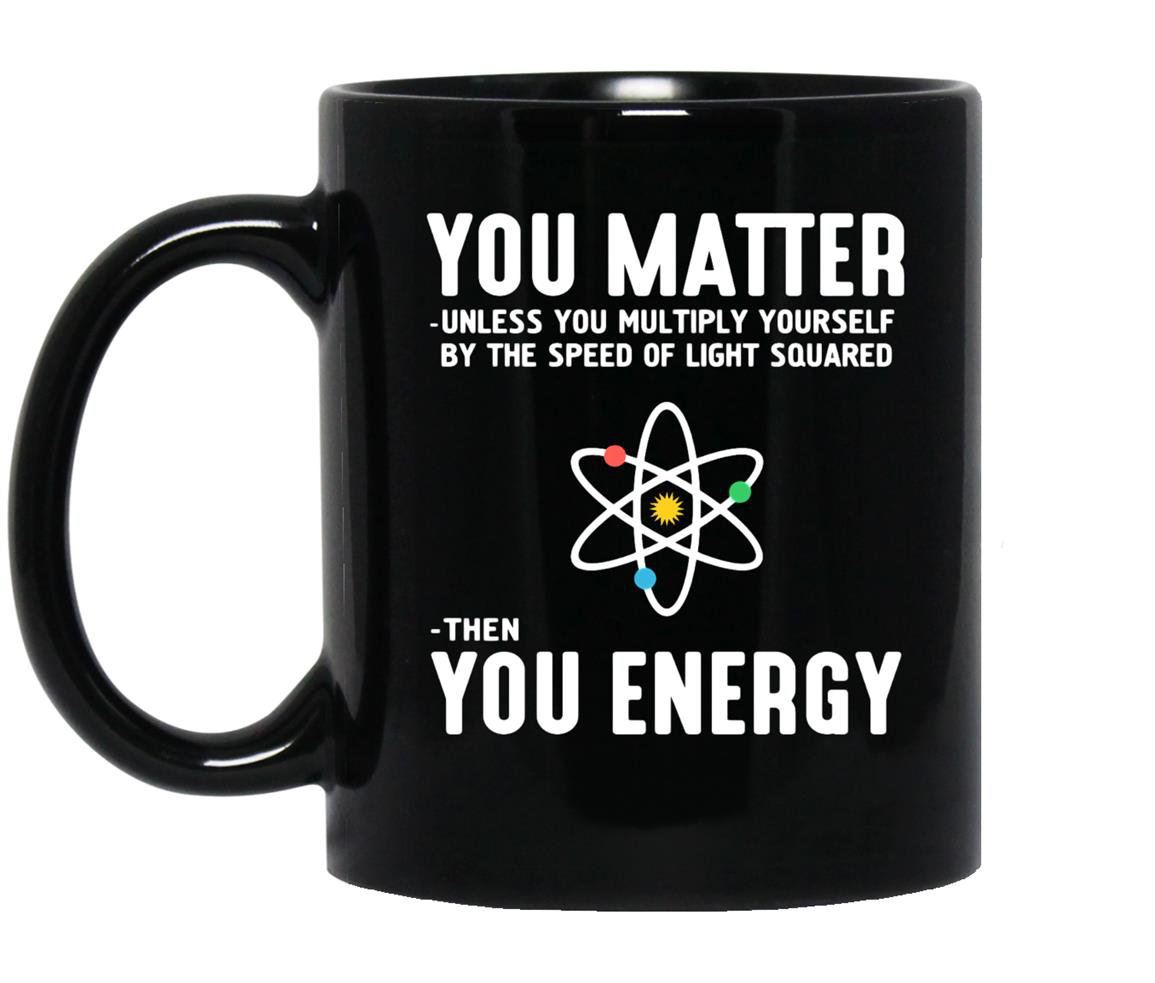 Neil degrasse tyson you matter then you energy Mug Black
